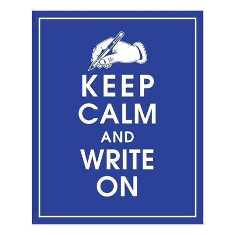 Keep Calm And Write On True Writers Photo Fanpop