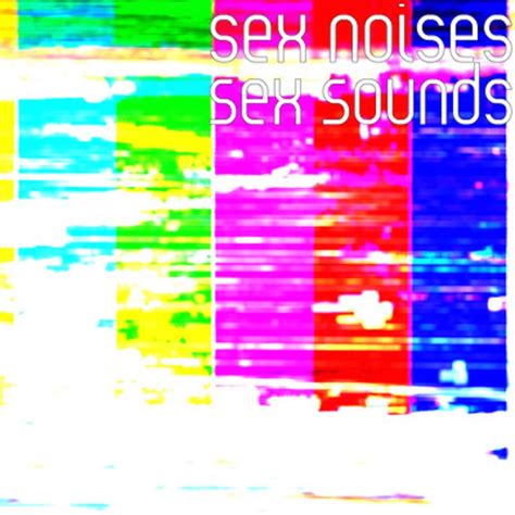 ‎sex Noises Ep By Sex Sounds On Apple Music
