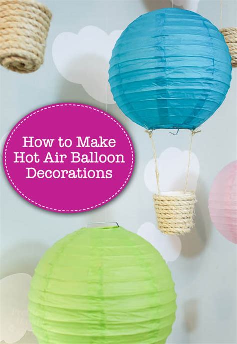 Make a whole bunch, using a variety of decorative paper and patterns, and hang from the ceiling at varying lengths. Making Hot Air Balloon Decorations - Pretty Handy Girl