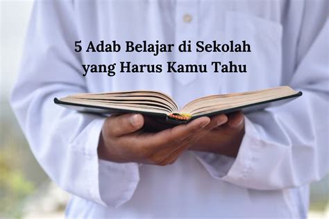 5 Adab Belajar Di Sekolah Yang Harus Kamu Tahu Yayasan Al Masoem Bandung