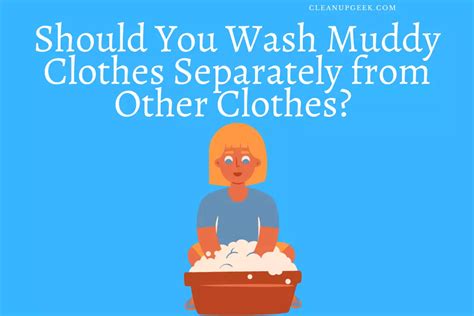 Should You Wash Muddy Clothes Separately Cleanup Geek
