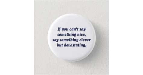 If You Cant Say Something Nice Be Devastating Pinback Button