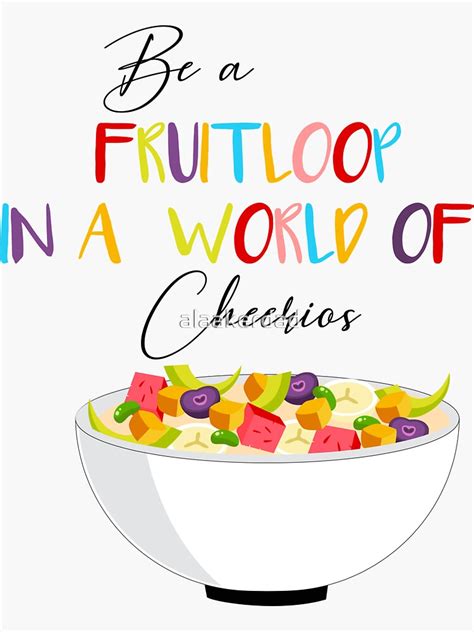 Fruit Loop In A World Of Cheerios Unique Fruit Loop Sticker For