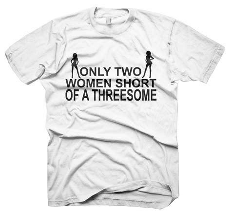 Mens Funny Sayings Slogans Tshirts And Tops Two Women Short Threesome T
