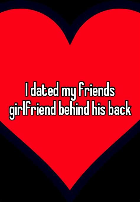 I Dated My Friends Girlfriend Behind His Back