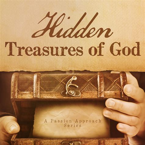 The Hidden Treasures Of God A Passion Approach
