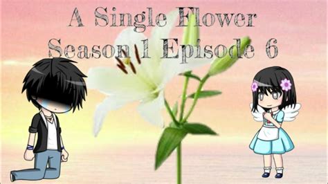 A Single Flowers1 Episode 6gacha Studiogacha Life Youtube