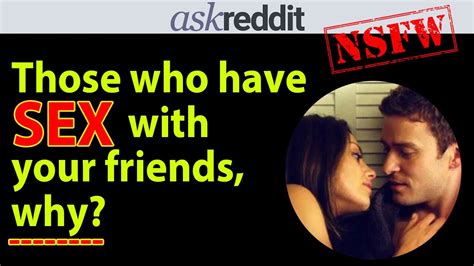 Why Do You Have Sex With Your Friends Reddit Stories R Askreddit [nsfw] Youtube