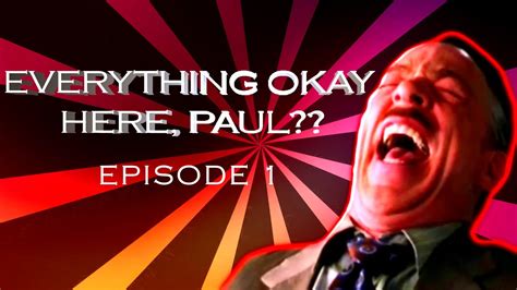 Everything Okay Here Paul Episode 1 Youtube