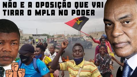 Não E A Oposição Que Vai Tirar O Mpla No Poder Mas Sim O Povo Angolano Cortes Youtube