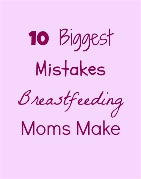 the top ten biggest mistakes breastfeeding moms make breastfeeding techniques breastfeeding