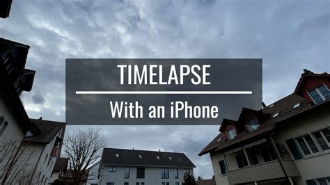 How To Record The Best Time Lapse With An Iphone Tutorial