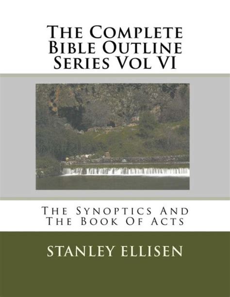 The Complete Bible Outline Series Vol Vi The Synoptics And The Book Of