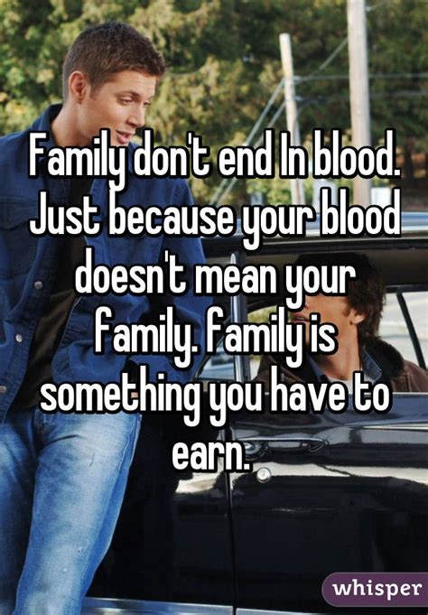 For the good, bad, all of it. Family don't end In blood. Just because your blood doesn't mean your family. family is something ...