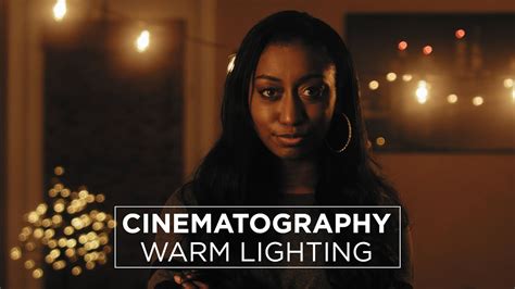 Filmmaking Tutorial How To Film The Warm Look Lighting Breakdown Youtube