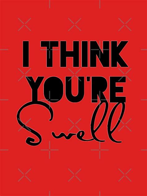I Think Youre Swell T Shirt For Sale By Mariamichelle Redbubble