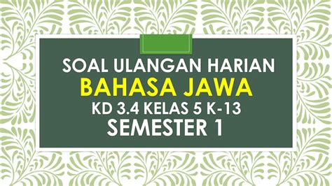 Aksara jawa ing dhuwur iku unine. Soal Ulangan Harian Bahasa Jawa KD 3.4 Kelas 5 Kurikulum 2013 Semester 1 dan Kunci Jawaban ...