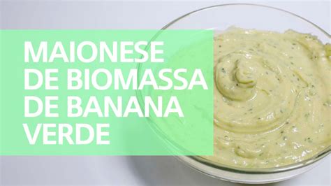 maionese de biomassa de banana verde comer treinar e amar youtube