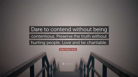Aiden Wilson Tozer Quote Dare To Contend Without Being Contentious