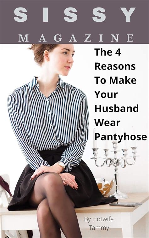 Jp Sissy Magazine The 4 Reasons To Make Your Husband Wear Pantyhose English Edition