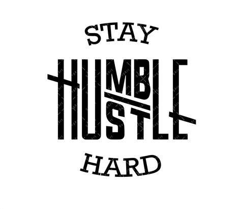 Stay Humble Hustle Hard Svg Cut File Boss T Shirts Silhouette Cricut Vg Digital File Clip Art