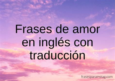 75 Frases De Amor En Inglés Con Traducción Para Dedicar Y Enamorar