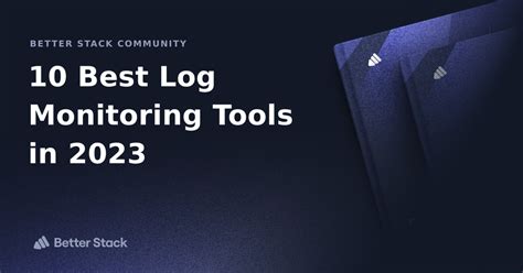 10 Best Log Monitoring Tools In 2023 Better Stack Community