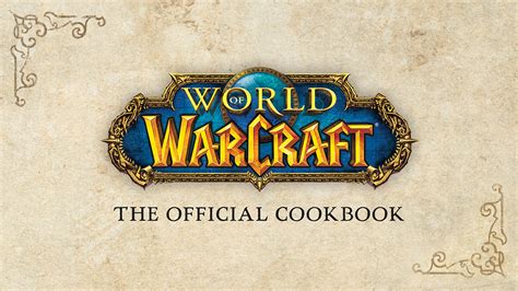 Get Cooking With World Of Warcraft The Official Cookbook — World Of