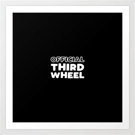 Official Third Wheel Art Print By Kapotka Society6