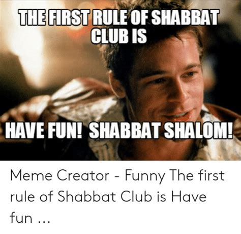 The First Rule Of Shabbat Club Is Have Fun Shabbat Shalom Meme