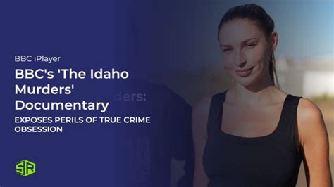Bbc The Idaho Murders Trial By Tiktok Documentary Reveals The Dangers Of Our True Crime Obsession