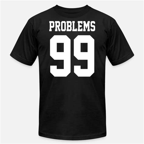 Shop 99 Problems T Shirts Online Spreadshirt