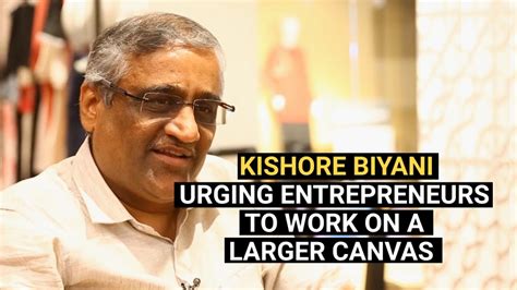 Future Group Ceo Kishore Biyani Tells Entrepreneurs To Focus On Big