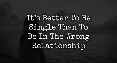 4 Reasons Its Better To Be Single Than To Be In The Wrong Relationship Relationship Rules