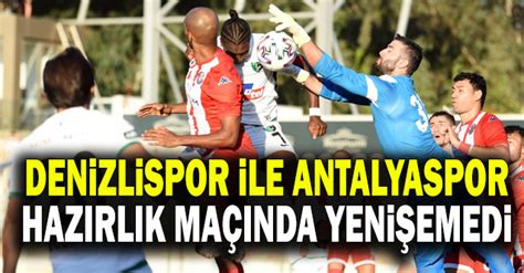 Denizlispor İle Antalyaspor Hazırlık Maçında Yenişemedi