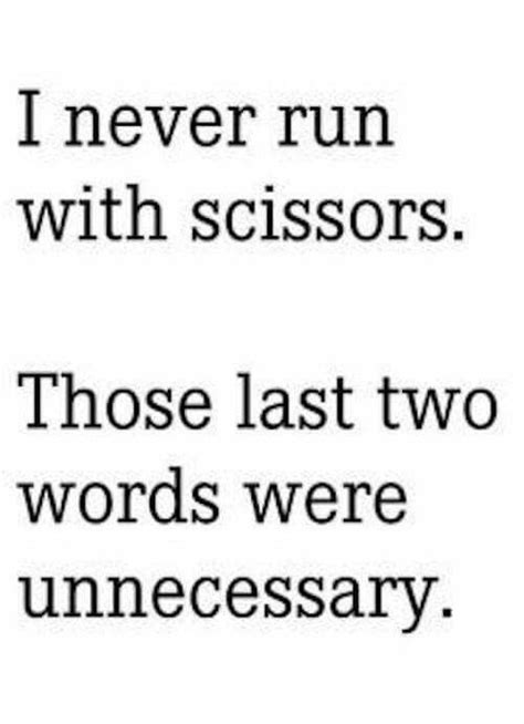 I Never Run With Scissors Funny Quotes Haha Funny Words
