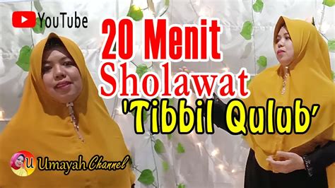 20 Menit Sholawat Tibbil Qulub Youtube