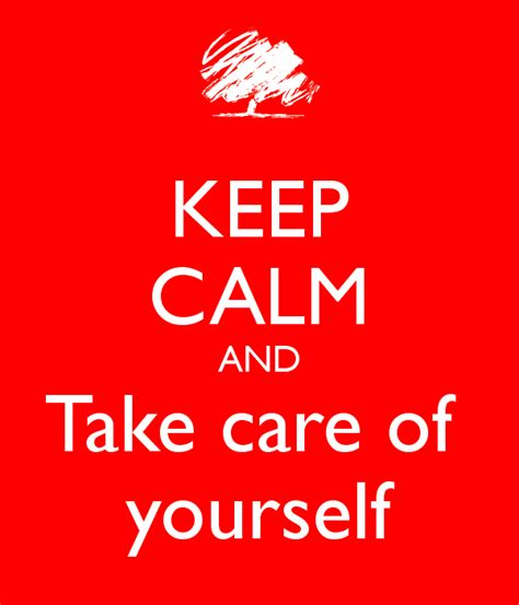 Keep Calm And Take Care Of Yourself