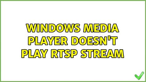 Windows Media Player Doesnt Play Rtsp Stream 2 Solutions Youtube