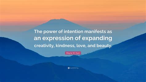 Wayne W Dyer Quote The Power Of Intention Manifests As An Expression