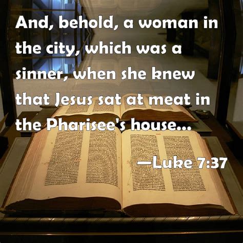 Luke 7 37 And Behold A Woman In The City Which Was A Sinner When She Knew That Jesus Sat At