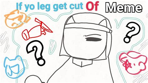 If Your Leg Get Cut Offmeme By Starfruit Youtube