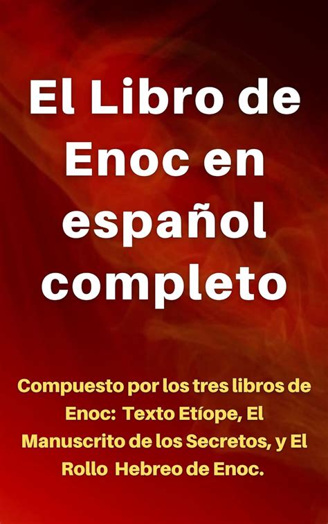El Libro De Enoc En Español Completo Compuesto Por Los Tres Libros De Enoch Texto Etíope