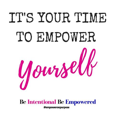 Its Your Time To Empower Yourself If You Dont Empower Yourself To Be