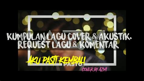 Lagu cover indonesia, kota samarinda. Aku Pasti Kembali (PASTO) cover by AZMI - YouTube