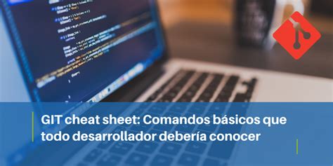 Git cheat sheet Comandos básicos que todo desarrollador debería conocer Iconotc