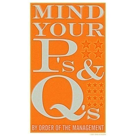 If mind your p's and q's had as its origin an instruction to children to be mindful of the trap laid by two fully reversible letters, it. Mind Your Ps and Qs 6 in x 10 in Print - John W. Golden Art