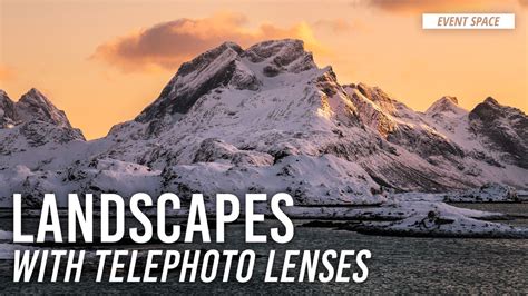 Landscape Photography With Telephoto Lenses Bandh Explora