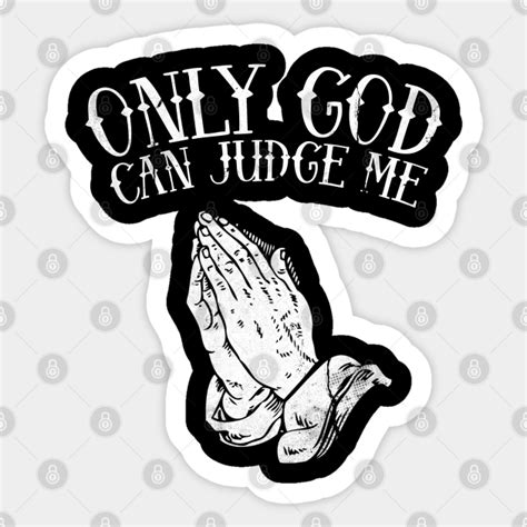 Only God Can Judge Me Only God Can Judge Me Sticker TeePublic