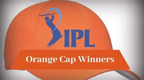 Ipl Records Orange Cap In Ipl List Of Winners From Ipl 2002 Ipl 2022